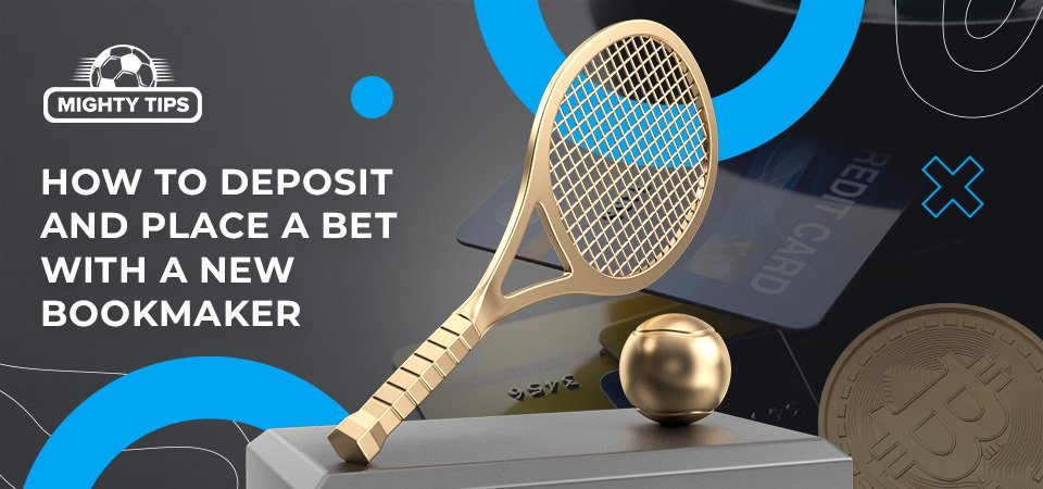how to deposit and place a bet with a new bookmaker