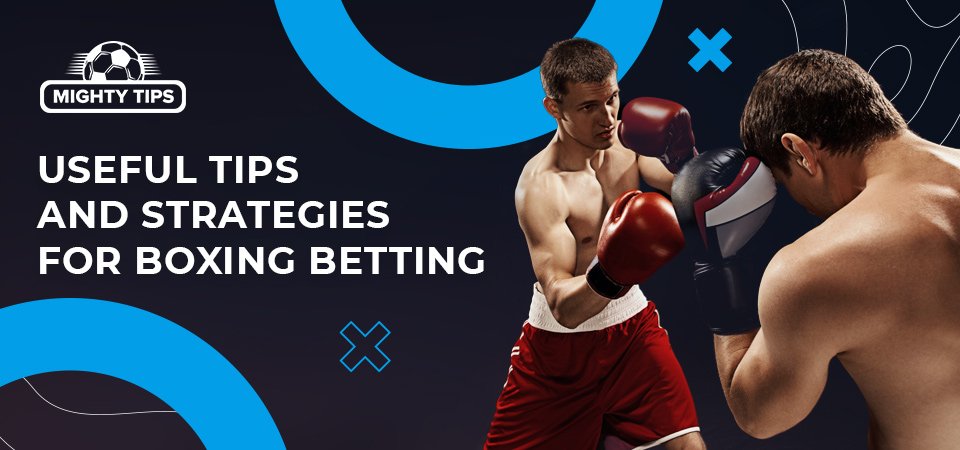 Useful tips and strategies for boxing betting