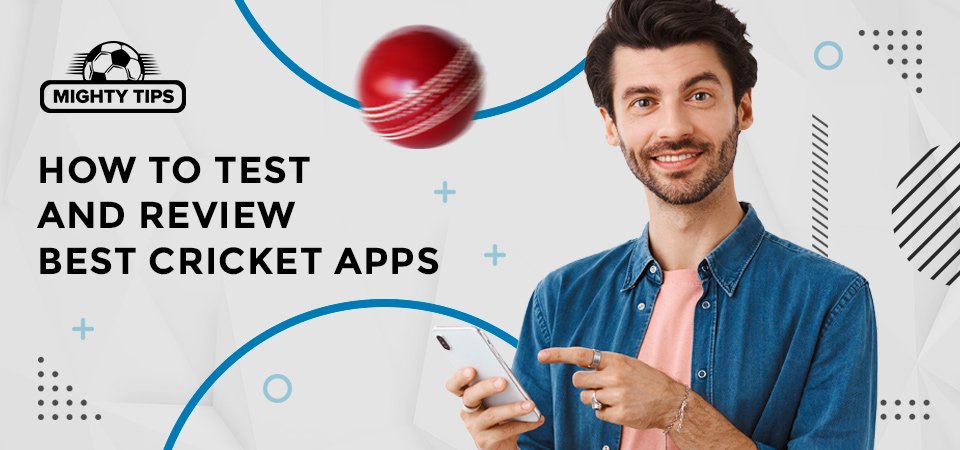 How we test and review best Cricket apps: Our main criteria