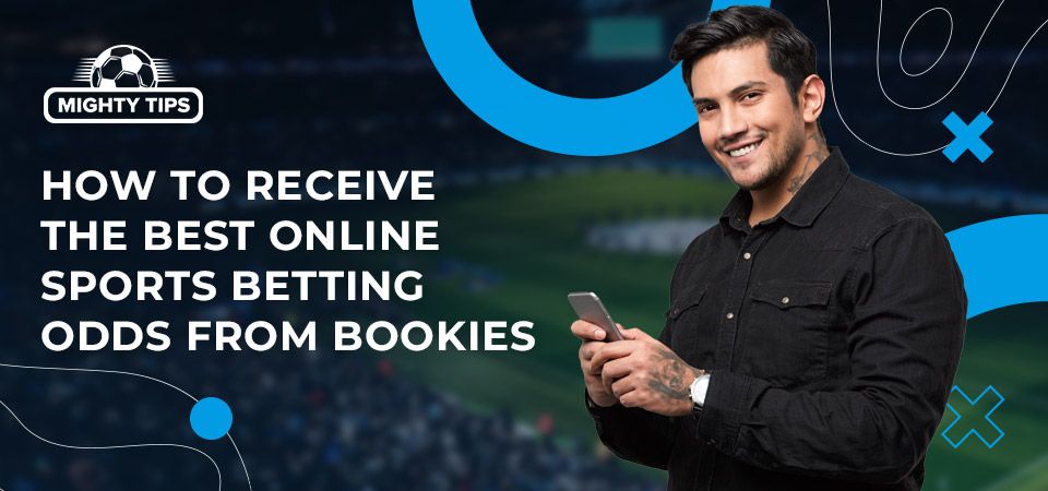 How to Receive the Best Online Sports Betting Odds from Bookies