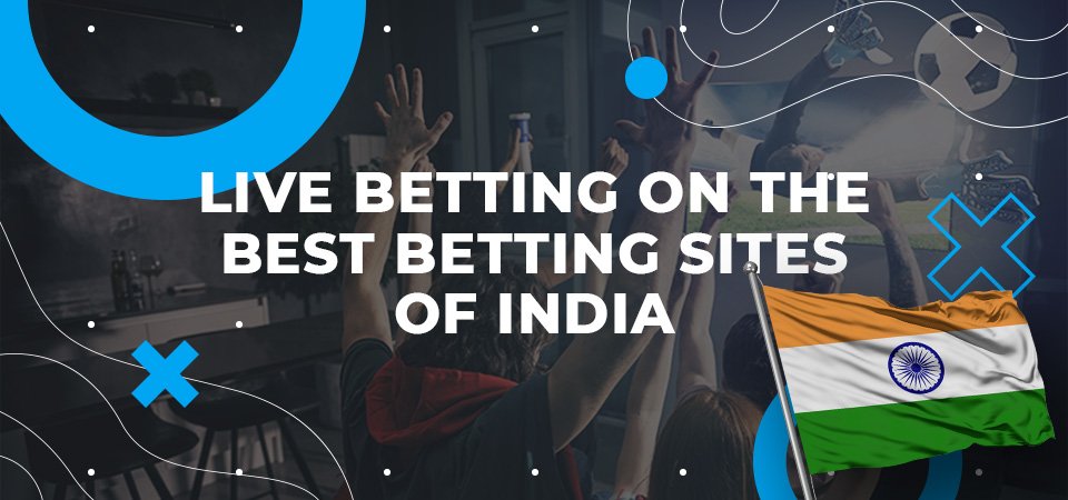 Live Betting on the Best Betting Sites of India