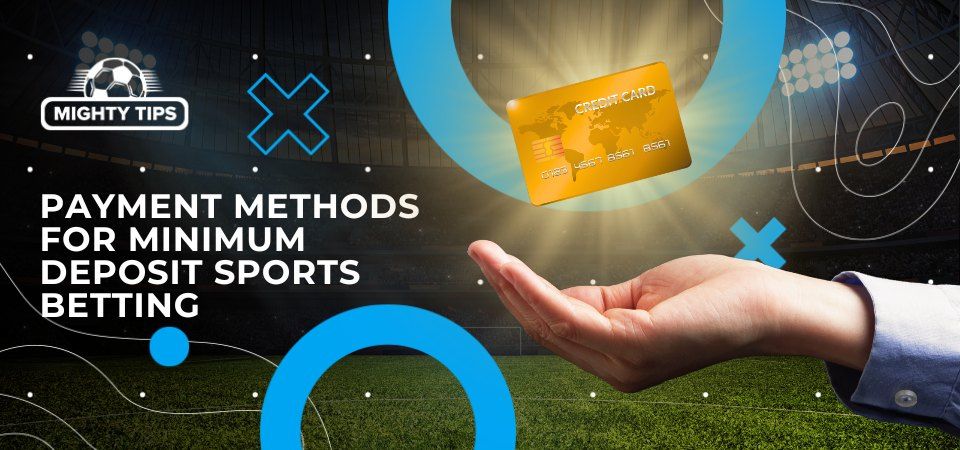Payment Methods for Minimum Deposit Sports Betting
