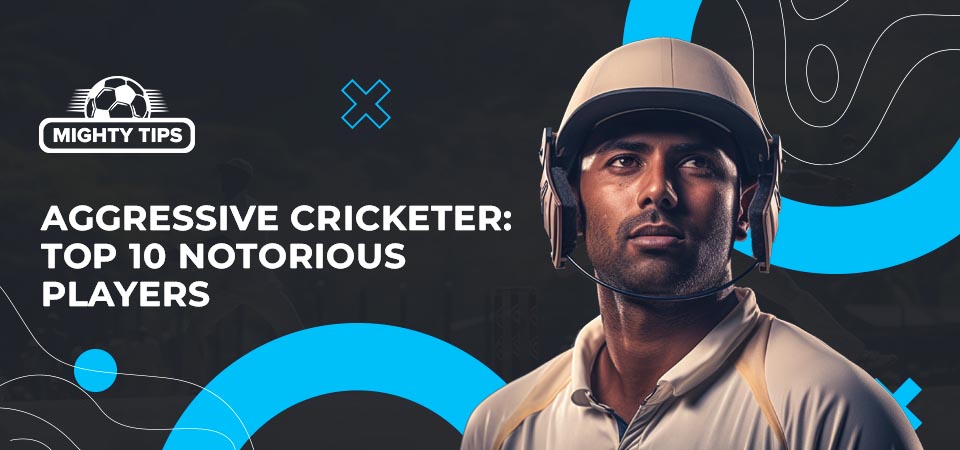 Aggressive Cricketer: Top 10 Notorious Players