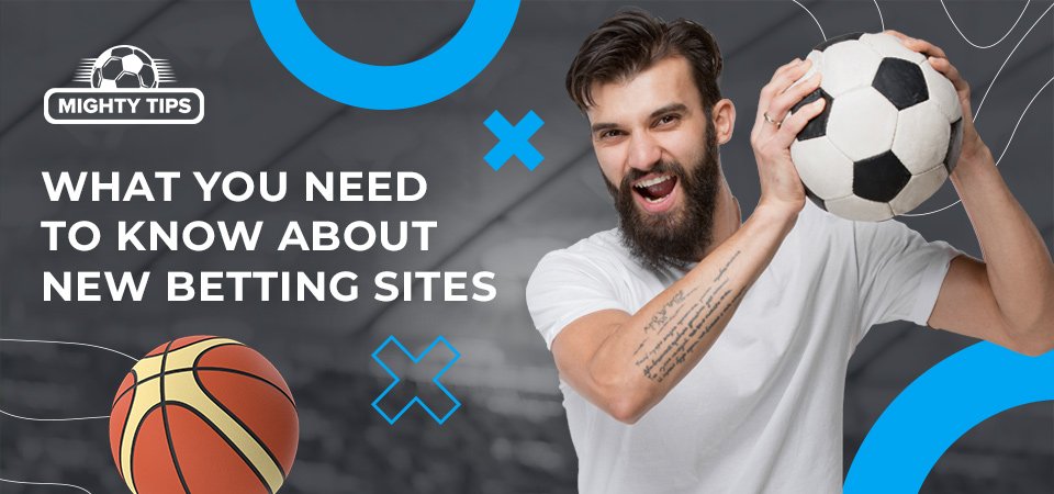 what you need to know about new betting sites