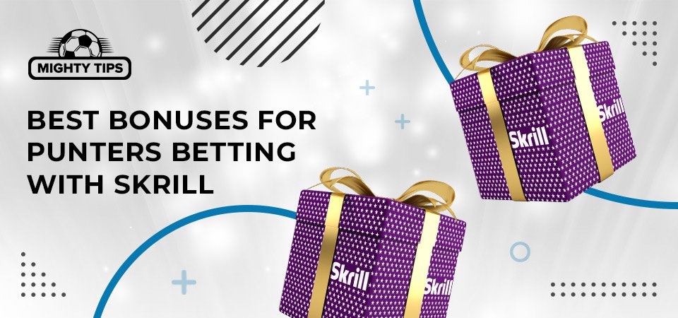 Best bonuses for punters betting with Skrill