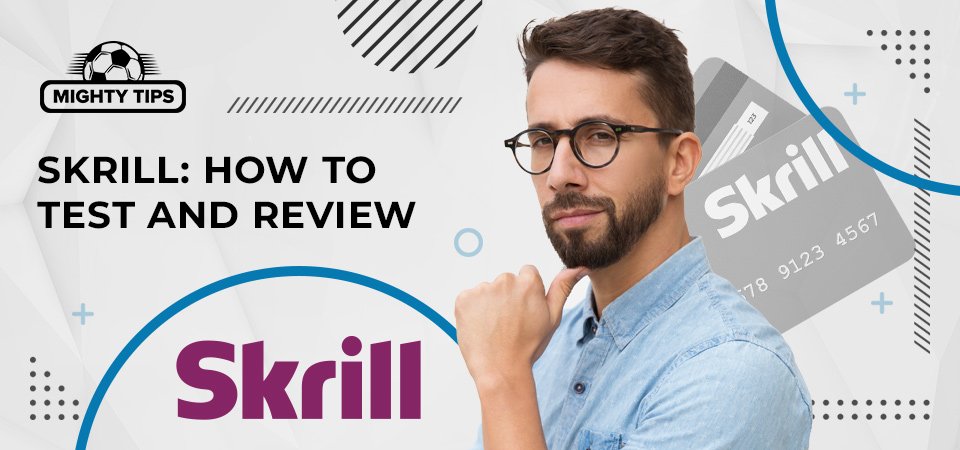 How we test & review Skrill betting sites