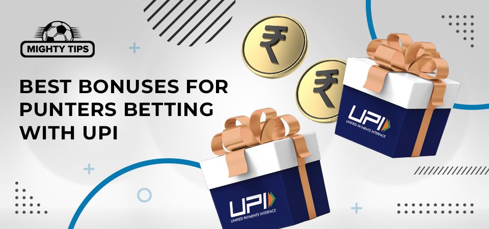 Best Bonuses for Punters Betting with UPI