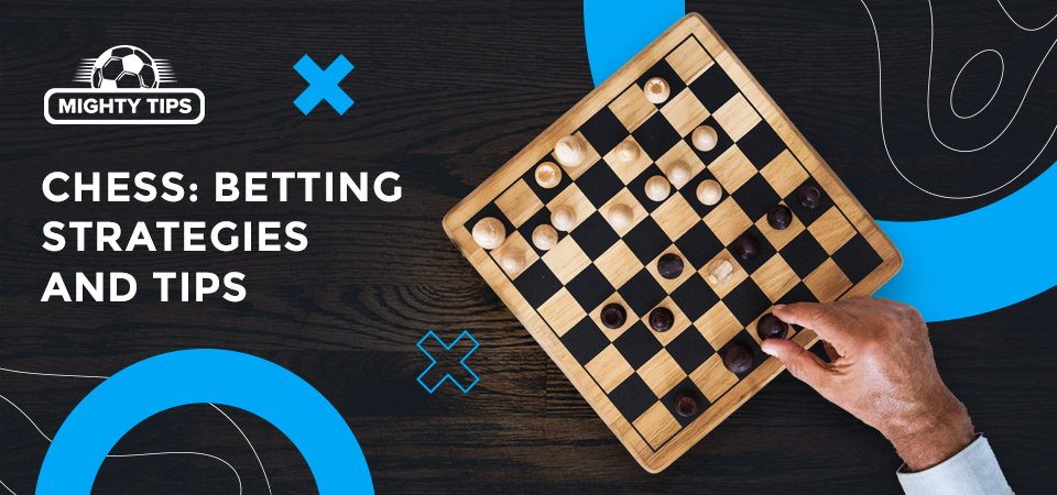 Useful tips and strategies for Chess betting online
